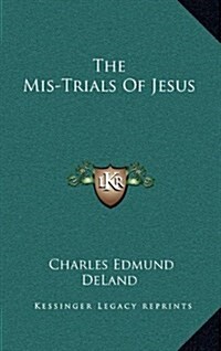 The MIS-Trials of Jesus (Hardcover)