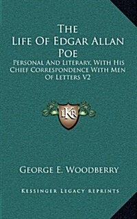 The Life of Edgar Allan Poe: Personal and Literary, with His Chief Correspondence with Men of Letters V2 (Hardcover)