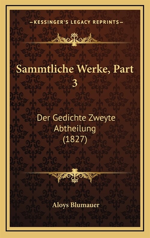 Sammtliche Werke, Part 3: Der Gedichte Zweyte Abtheilung (1827) (Hardcover)