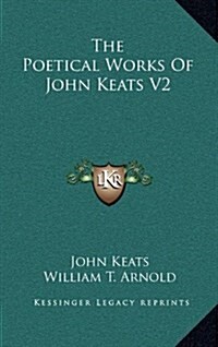 The Poetical Works of John Keats V2 (Hardcover)