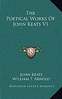 The Poetical Works of John Keats V1 (Hardcover)