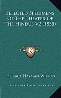 Selected Specimens of the Theater of the Hindus V2 (1835) (Hardcover)