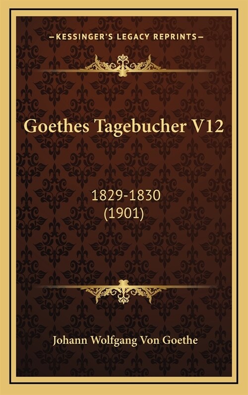 Goethes Tagebucher V12: 1829-1830 (1901) (Hardcover)