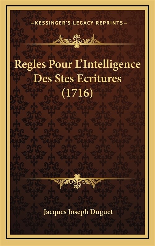 Regles Pour LIntelligence Des Stes Ecritures (1716) (Hardcover)