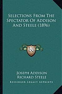 Selections from the Spectator of Addison and Steele (1896) (Hardcover)