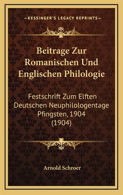 Beitrage Zur Romanischen Und Englischen Philologie: Festschrift Zum Elften Deutschen Neuphilologentage Pfingsten, 1904 (1904) (Hardcover)