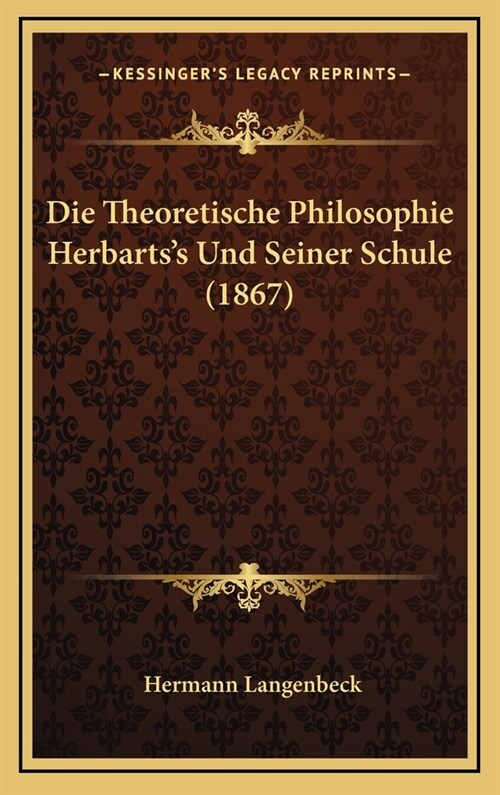 Die Theoretische Philosophie Herbartss Und Seiner Schule (1867) (Hardcover)