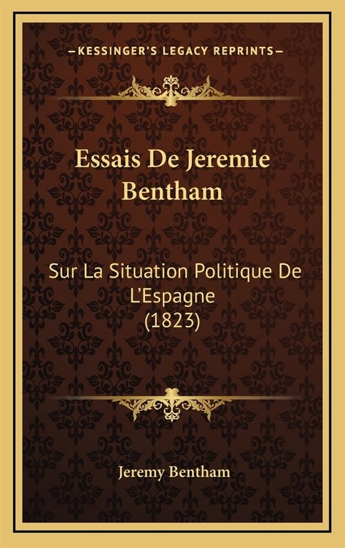 Essais de Jeremie Bentham: Sur La Situation Politique de LEspagne (1823) (Hardcover)