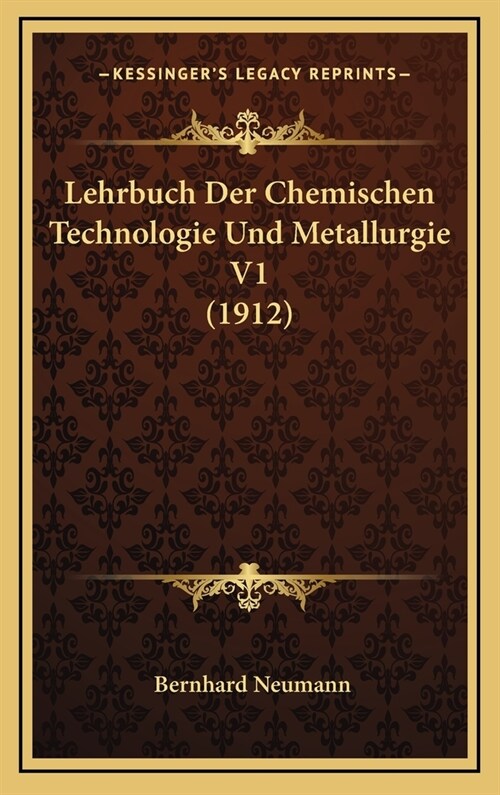 Lehrbuch Der Chemischen Technologie Und Metallurgie V1 (1912) (Hardcover)