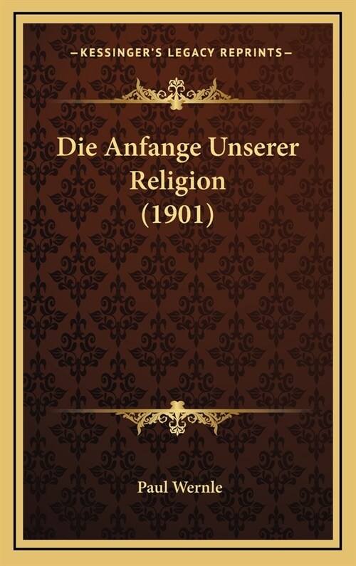 Die Anfange Unserer Religion (1901) (Hardcover)