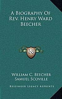 A Biography of REV. Henry Ward Beecher (Hardcover)