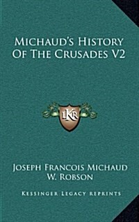 Michauds History of the Crusades V2 (Hardcover)