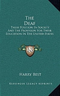 The Deaf: Their Position in Society and the Provision for Their Education in the United States (Hardcover)