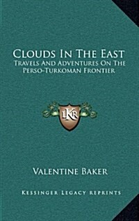 Clouds in the East: Travels and Adventures on the Perso-Turkoman Frontier (Hardcover)