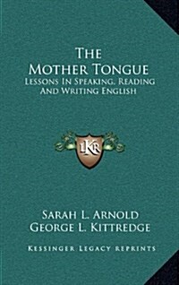 The Mother Tongue: Lessons in Speaking, Reading and Writing English (Hardcover)