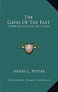 The Gates of the East: A Winter in Egypt and Syria (Hardcover)