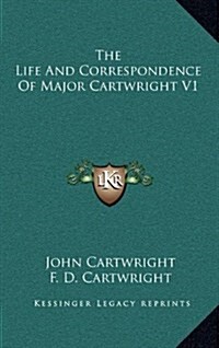 The Life and Correspondence of Major Cartwright V1 (Hardcover)