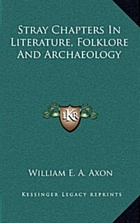 Stray Chapters in Literature, Folklore and Archaeology (Hardcover)