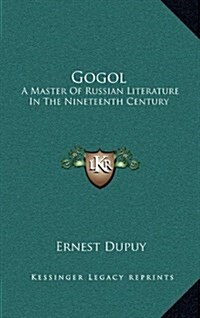 Gogol: A Master of Russian Literature in the Nineteenth Century (Hardcover)