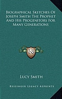 Biographical Sketches of Joseph Smith the Prophet and His Progenitors for Many Generations (Hardcover)