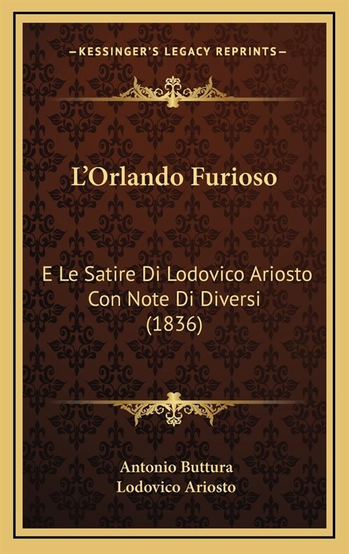 LOrlando Furioso: E Le Satire Di Lodovico Ariosto Con Note Di Diversi (1836) (Hardcover)