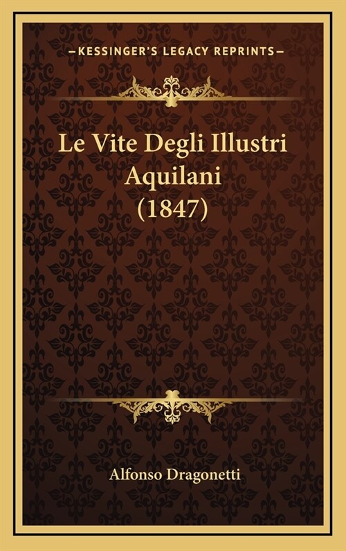 Le Vite Degli Illustri Aquilani (1847) (Hardcover)