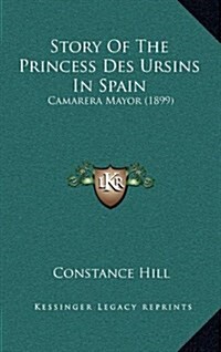 Story of the Princess Des Ursins in Spain: Camarera Mayor (1899) (Hardcover)