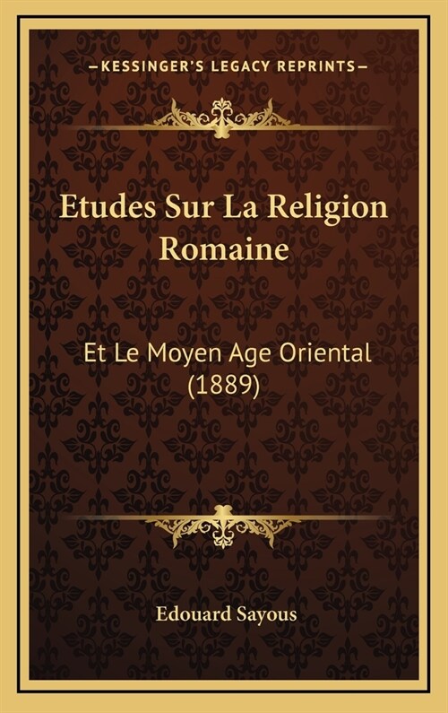 Etudes Sur La Religion Romaine: Et Le Moyen Age Oriental (1889) (Hardcover)