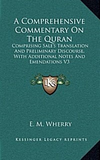 A Comprehensive Commentary on the Quran: Comprising Sales Translation and Preliminary Discourse, with Additional Notes and Emendations V3 (Hardcover)