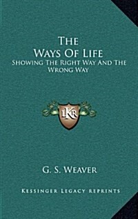 The Ways of Life: Showing the Right Way and the Wrong Way (Hardcover)