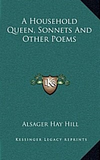 A Household Queen, Sonnets and Other Poems (Hardcover)