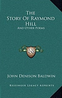 The Story of Raymond Hill: And Other Poems (Hardcover)