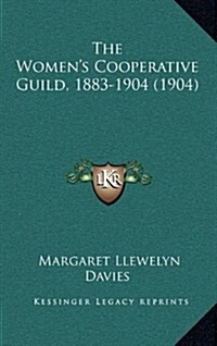 The Womens Cooperative Guild, 1883-1904 (1904) (Hardcover)