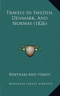 Travels in Sweden, Denmark, and Norway (1826) (Hardcover)