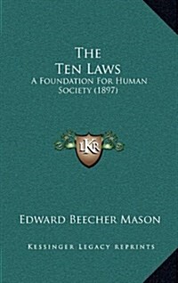 The Ten Laws: A Foundation for Human Society (1897) (Hardcover)