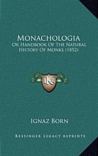 Monachologia: Or Handbook of the Natural History of Monks (1852) (Hardcover)
