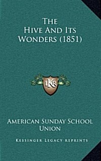 The Hive and Its Wonders (1851) (Hardcover)