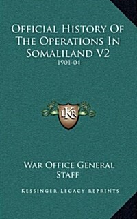 Official History of the Operations in Somaliland V2: 1901-04 (Hardcover)