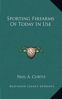 Sporting Firearms of Today in Use (Hardcover)