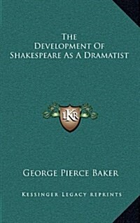 The Development of Shakespeare as a Dramatist (Hardcover)