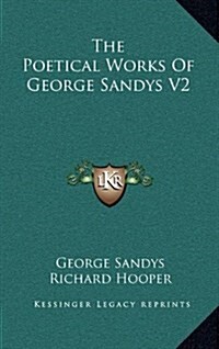 The Poetical Works of George Sandys V2 (Hardcover)