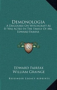 Demonologia: A Discourse on Witchcraft as It Was Acted in the Family of Mr. Edward Fairfax (Hardcover)