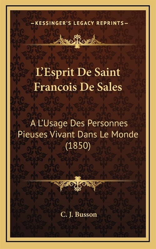 LEsprit de Saint Francois de Sales: A LUsage Des Personnes Pieuses Vivant Dans Le Monde (1850) (Hardcover)