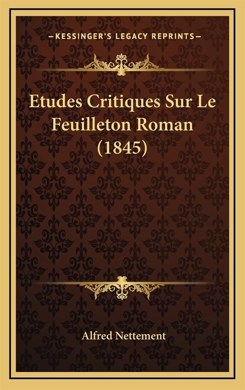 Etudes Critiques Sur Le Feuilleton Roman (1845) (Hardcover)