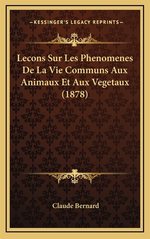 Lecons Sur Les Phenomenes de La Vie Communs Aux Animaux Et Aux Vegetaux (1878) (Hardcover)