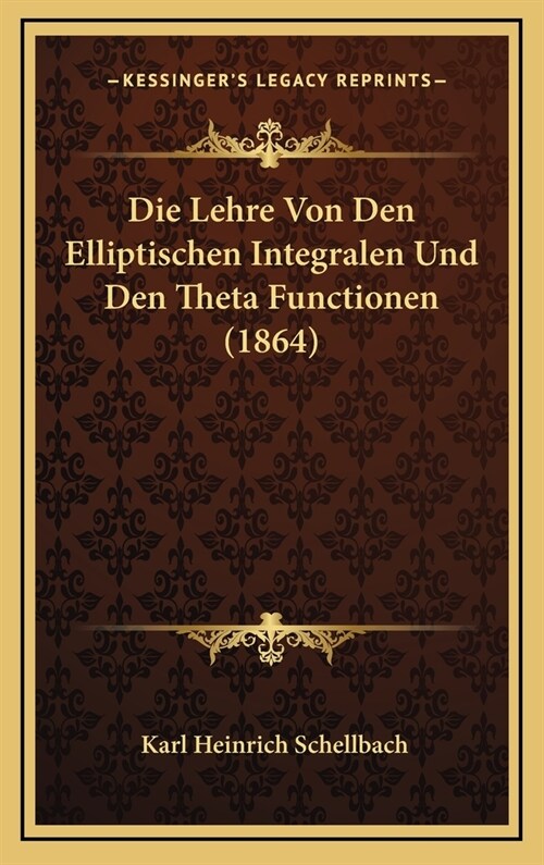 Die Lehre Von Den Elliptischen Integralen Und Den Theta Functionen (1864) (Hardcover)