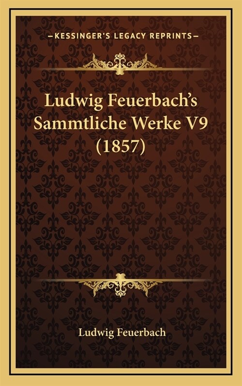 Ludwig Feuerbachs Sammtliche Werke V9 (1857) (Hardcover)