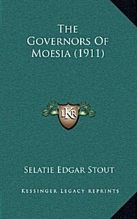 The Governors of Moesia (1911) (Hardcover)