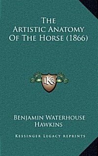 The Artistic Anatomy of the Horse (1866) (Hardcover)