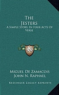 The Jesters: A Simple Story, in Four Acts of Verse (Hardcover)